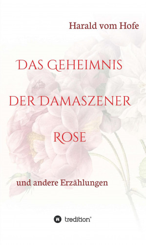 Harald vom Hofe: Das Geheimnis der Damaszener Rose
