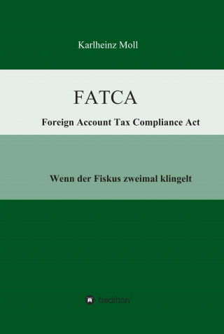 Karlheinz Moll: FATCA - Foreign Account Tax Compliance Act