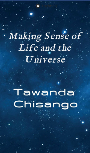 Tawanda Chisango: Making Sense of Life and the Universe