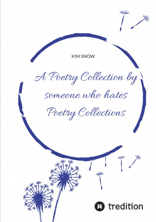 Kim Snow: A Poetry Collection by someone who hates poetry collections