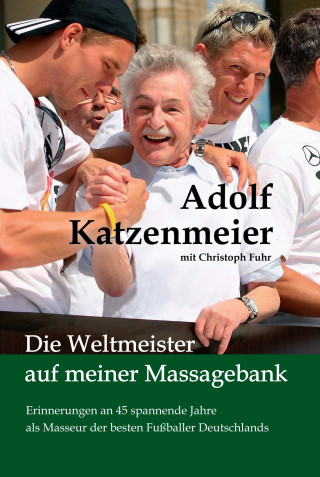Adolf Katzenmeier, Christoph Fuhr: Die Weltmeister auf meiner Massagebank