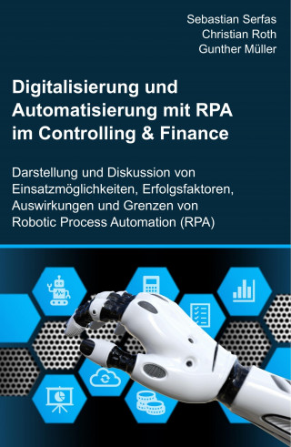 Sebastian Serfas, Christian Roth, Gunther Müller: Digitalisierung und Automatisierung mit RPA im Controlling & Finance