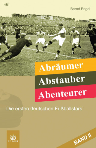 Bernd Engel: Abräumer, Abstauber, Abenteurer. Band II