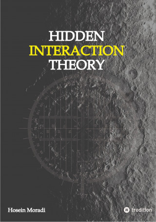 Hosein Moradi: Hidden Interaction Theory