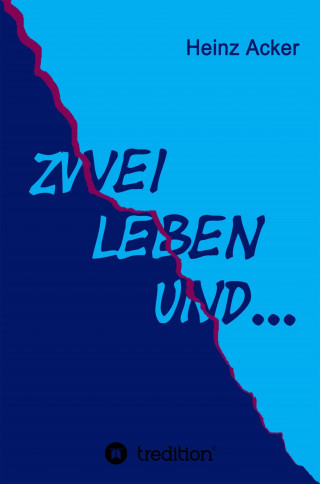 Heinz Acker: Zwei Leben ... und