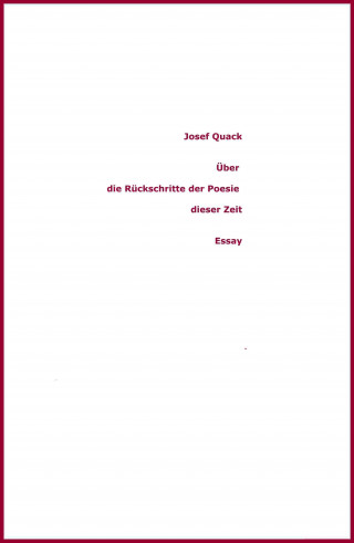 Josef Quack: Über die Rückschritte der Poesie dieser Zeit