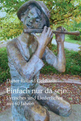 Dieter Roland Gebhardt: Einfach nur da sein...