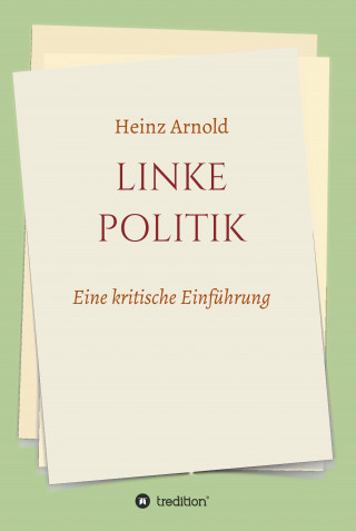 Heinz Dr. Arnold: Linke Politik