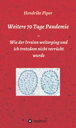 Hendrike Piper: Weitere 70 Tage Pandemie