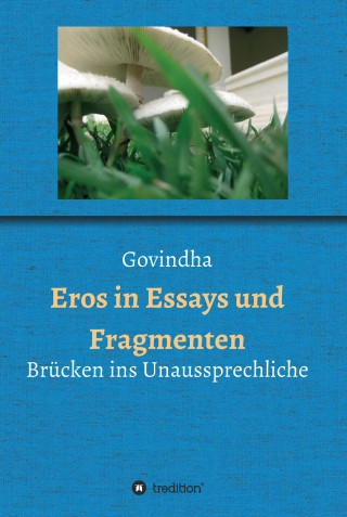 Govindha .: Eros in Essays und Fragmenten