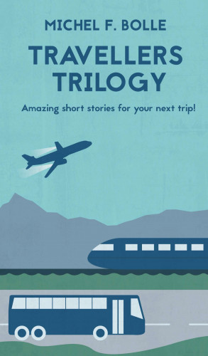 Michel F. Bolle: TRAVELLERS TRILOGY