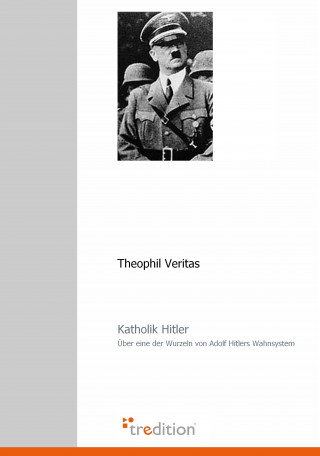 Theophil Veritas: Katholik Hitler