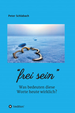 Peter Schlabach: Frei sein