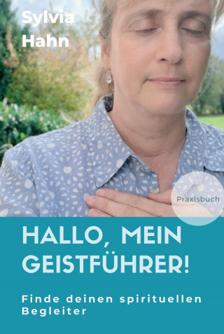 Sylvia Hahn: Hallo, mein Geistführer!