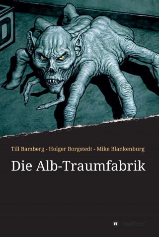 Till Bamberg, Holger Borgstedt, Mike Blankenburg: Die Alb-Traumfabrik