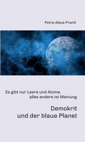 Petra-Alexa Prantl: Demokrit und der blaue Planet