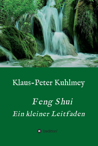 Klaus-Peter Kuhlmey: Feng Shui - Ein kleiner Leitfaden