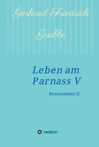 Gerhard Friedrich Grabbe: Leben am Parnass V
