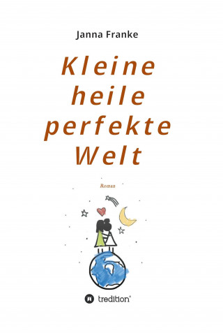 Janna Franke: Kleine heile perfekte Welt