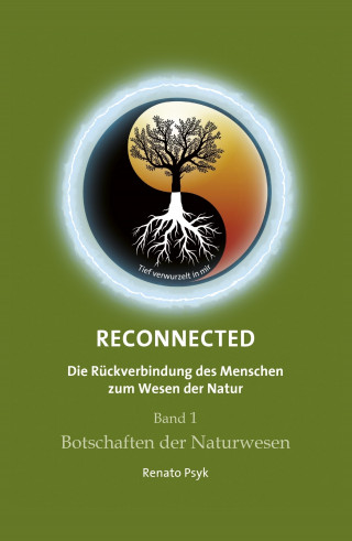 Renato Psyk: RECONNECTED - Die Rückverbindung des Menschen zum Wesen der Natur