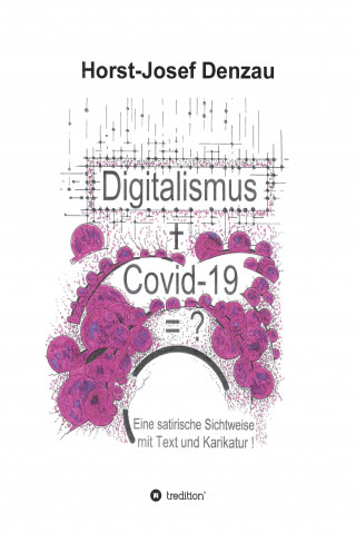 Horst-Josef Denzau: Digitalismus + Covid -19 =?