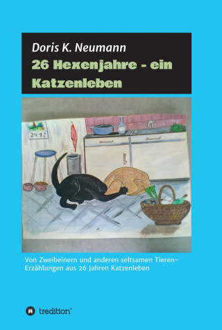 Doris K. Neumann: 26 Hexenjahre - ein Katzenleben