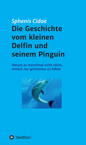 Sphenis Cidae: Die Geschichte vom kleinen Delfin und seinem Pinguin