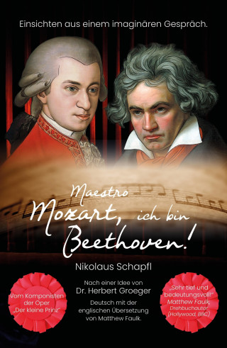 Nikolaus Schapfl: Maestro Mozart, ich bin Beethoven!