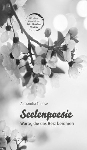 Alexandra Thoese: Seelenpoesie - Worte, die das Herz berühren