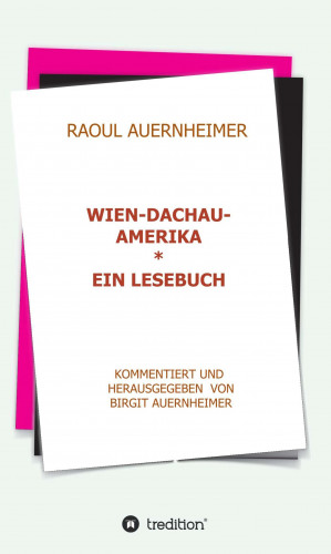 Birgit Auernheimer: Raoul Auernheimer Wien - Dachau - Amerika