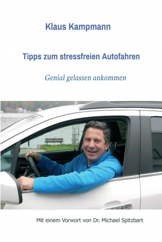 Klaus Kampmann, Dr. Michael Spitzbart: Tipps zum stressfreien Autofahren