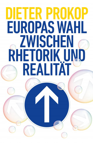 Dieter Prokop: Europas Wahl zwischen Rhetorik und Realität