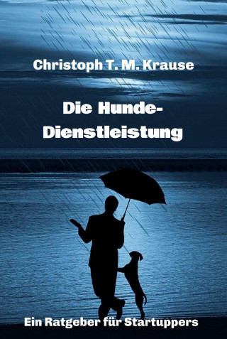 Christoph T. M. Krause: Die Hundedienstleistung