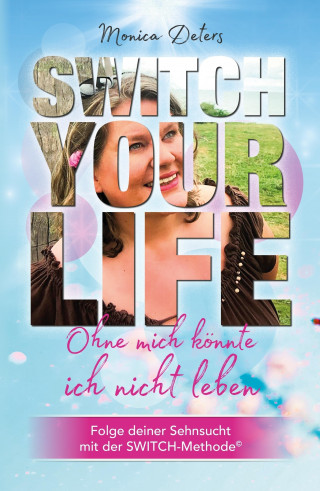 Monica Deters: SWITCH YOUR LIFE