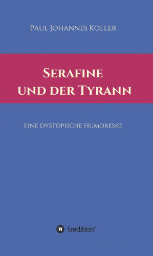 Paul Johannes Koller: Serafine und der Tyrann