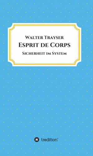 Walter Trayser: Esprit de Corps