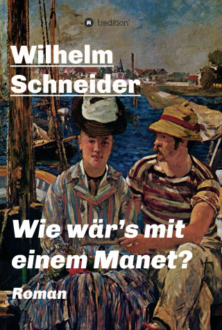 Wilhelm Schneider: Wie wär's mit einem Manet?