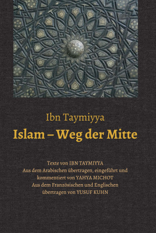 Taqī ad-Dīn Ahmad Ibn Taymiyya, Yahya Michot: Islam - Weg der Mitte