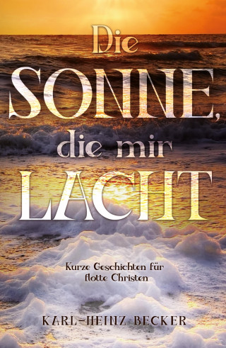Karl-Heinz Becker: Die Sonne, die mir lacht