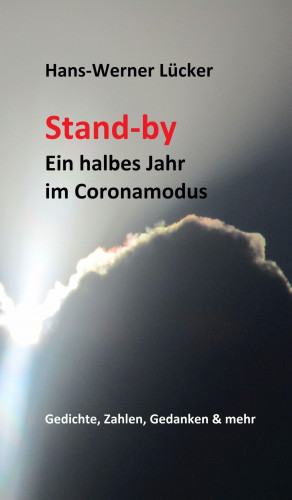 Hans-Werner Lücker: Stand-by Ein halbes Jahr im Coronamodus