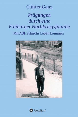 Dr. Günter Ganz: Prägungen durch eine Freiburger Nachkriegsfamilie