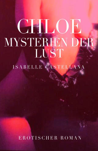 Isabelle Castellana: Chloe - Mysterien der Lust