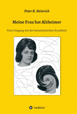 Peter K. Heinrich: Meine Frau hat Alzheimer