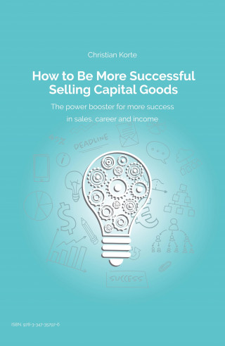 Christian Korte, Dirk Kreuter, Yan-Tobias Ramb: How to Be More Successful Selling Capital Goods