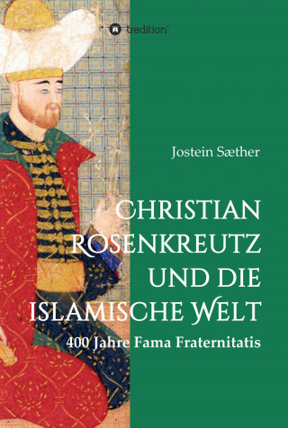 Jostein Sæther: Christian Rosenkreutz und die islamische Welt