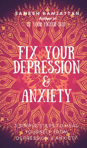 Samesh Ramjattan: Fix Your Depression & Anxiety
