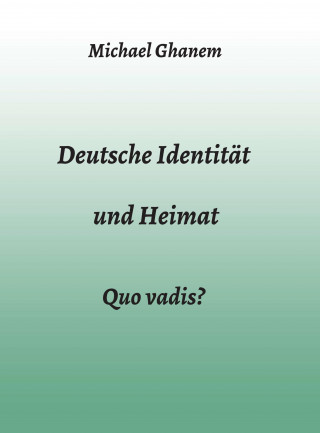 Michael Ghanem: Deutsche Identität und Heimat