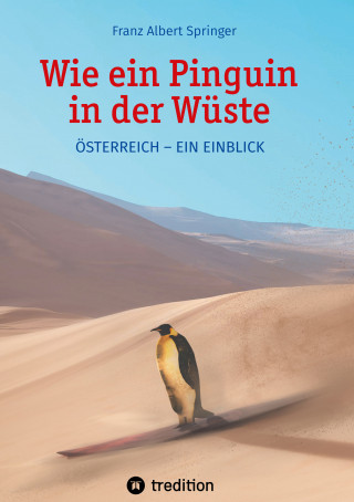 Franz Albert Springer: Wie ein Pinguin in der Wüste
