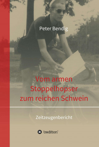 Peter Bendig: Peter Bendig - Vom armen Stoppelhopser zum reichen Schwein