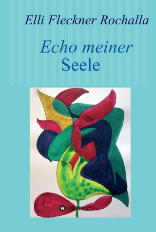Elli Fleckner Rochalla: Echo meiner Seele